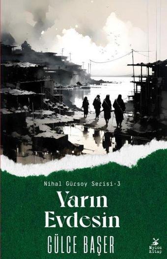 Yarın Evdesin - Nihal Gürsoy Serisi 3 - Gülce Başer - Mylos Kitap