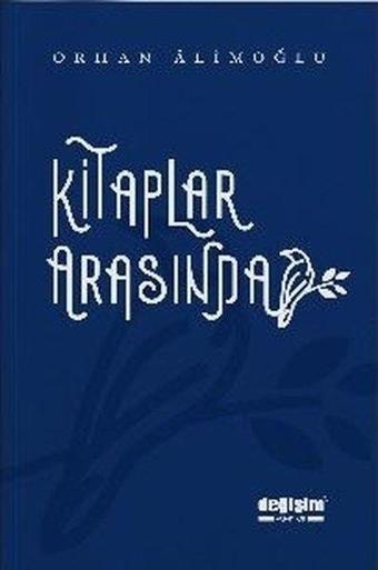 Kitaplar Arasında - Orhan Alimoğlu - Değişim Yayınları