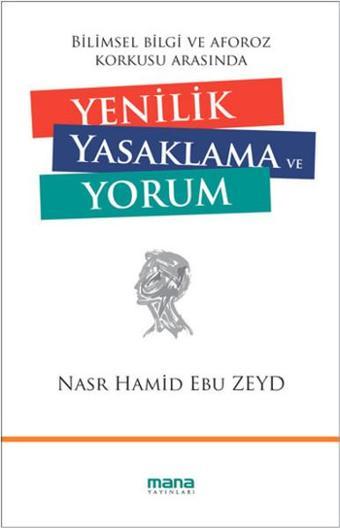 Yenilik Yasaklama ve Yorum - Nasr Hamid Ebu Zeyd - Mana Yayınları