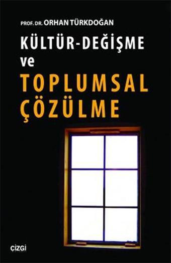 Kültür-Değişme ve Toplumsal Çözülme - Orhan Türkdoğan - Çizgi Kitabevi