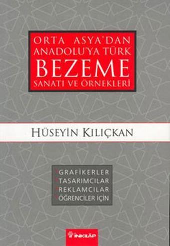 Orta Asya'dan Anadolu'ya Türk Bezeme Sanatı ve Örnekleri - Hüseyin Kılıçkan - İnkılap Kitabevi Yayınevi