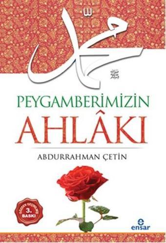 Peygamberimizin Ahlakı - Abdurrahman Çetin - Ensar Neşriyat