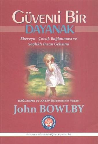 Güvenli Bir Dayanak - John Bowlby - Psikoterapi Enstitüsü