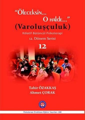 Öleceksin... O Halde... Varoluşçuluk - Tahir Özakkaş - Psikoterapi Enstitüsü