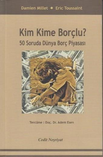 Kim Kime Borçlu? - Eric Toussaint - Cedit Neşriyat