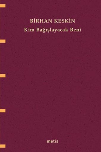 Kim Bağışlayacak Beni? - Birhan Keskin - Metis Yayınları