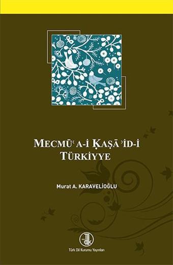 Mecmü'a-i Kaşa'id-i Türkiyye - Murat A. Karavelioğlu - Türk Dil Kurumu Yayınları