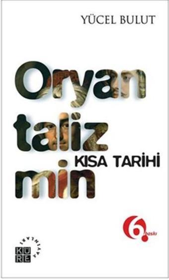 Oryantalizmin Kısa Tarihi - Yücel Bulut - Küre Yayınları