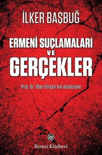 Ermeni Suçlamaları ve Gerçekler - İlker Başbuğ - Remzi Kitabevi