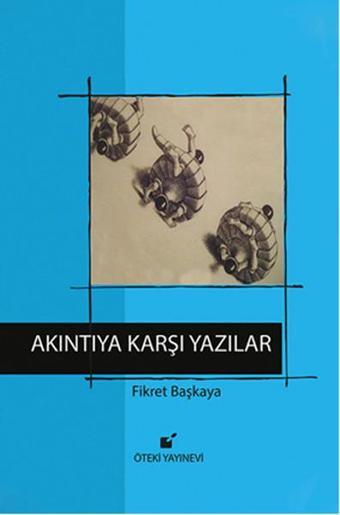 Akıntıya Karşı Yazılar - Fikret Başkaya - Öteki Yayınevi