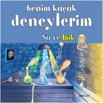 Benim Küçük Deneylerim - Su ve Işık - Melanie Perez - Odtü