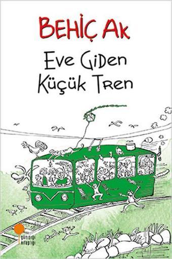 Eve Giden Küçük Tren - Behiç Ak - Günışığı Kitaplığı