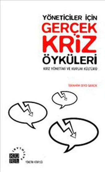 Yöneticiler İçin Gerçek Kriz Öyküleri - Kriz Yönetimi ve Kültür - İbrahim Zeyd Gerçik - Küre Yayınları