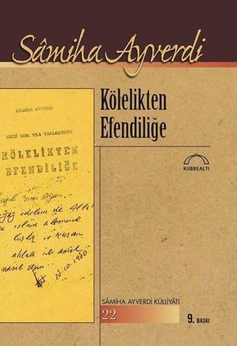 Kölelikten Efendiliğe - Samiha Ayverdi - Kubbealtı Neşriyatı