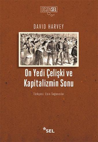 On Yedi Çelişki ve Kapitalizmin Sonu - David Harvey - Sel Yayıncılık