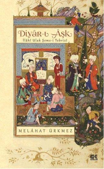 Diyar-ı Aşk İlahi Ulak Şems-i Tebrizi - Melahat Ürkmez - Gençlik Kitabevi Yayınları