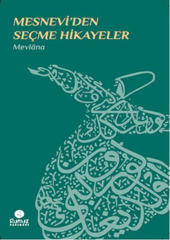 Mesnevi'den Seçme Hikayeler - Mevlana Celaleddin-i Rumi - Rumuz Yayınevi