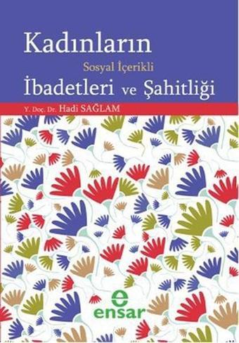 Kadınların Sosyal İçerikli İbadetleri ve Şahitliği - Hadi Sağlam - Ensar Neşriyat