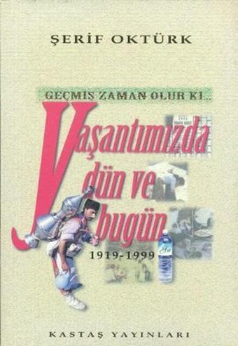 Geçmiş Zaman Olur Ki... Yaşantımızda Dün ve Bugün - Şerif Oktürk - Kastaş Yayınları