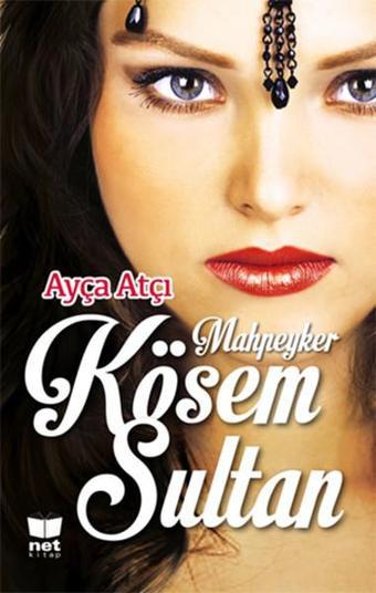 Mahpeyker Kösem Sultan - Ayça Atçı - Net Kitap