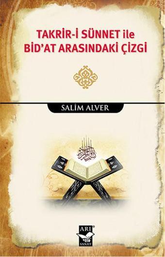 Takrir-i Sünnet ile Bid'at Arasındaki Çizgi - Salim Alver - Arı Sanat Yayınevi