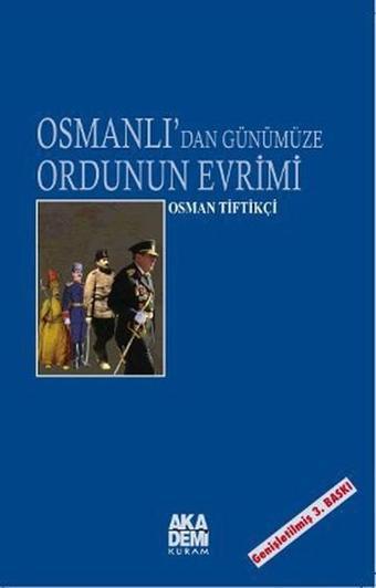 Osmanlı'dan Günümüze Ordunun Evrimi - Osman Tiftikçi - Akademi Yayın