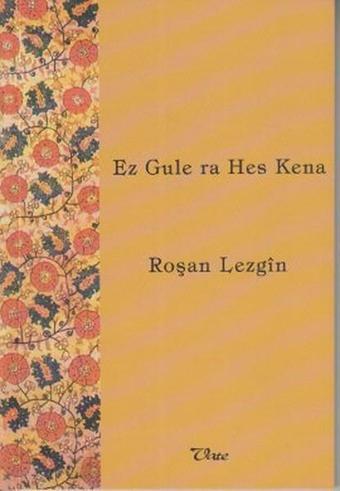 Ez Gule ra Hes Kena - Roşan Lezgin - Vate Yayınevi