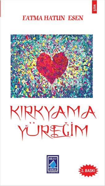 Kırkyama Yüreğim - Fatma Hatun Esen - Göl Kitap