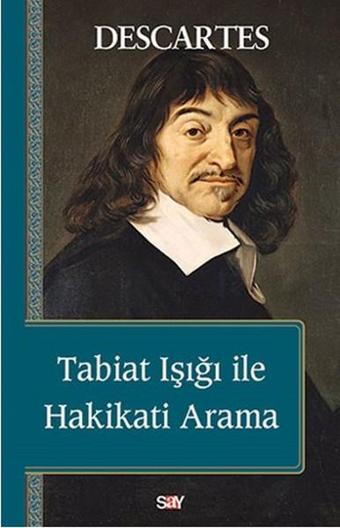 Tabiat Işığı ile Hakikati Arama - Descartes  - Say Yayınları