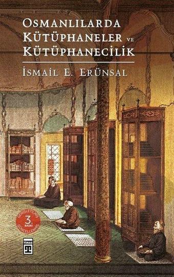 Osmanlılarda Kütüphaneler ve Kütüphanecilik - İsmail E. Erünsal - Timaş Yayınları