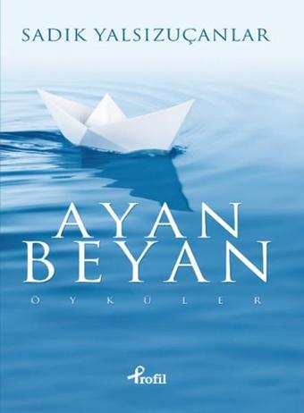 Ayan Beyan - Sadık Yalsızuçanlar - Profil Kitap Yayınevi