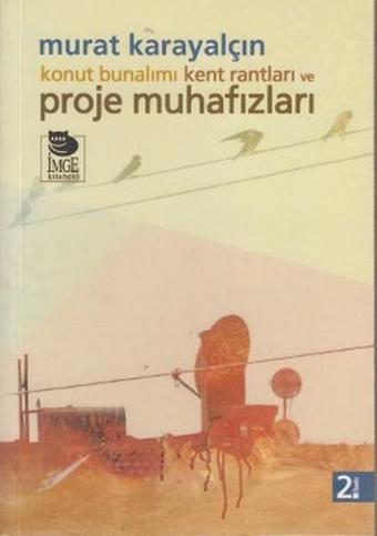 Konut Bunalımı Kent Rantları ve Proje Muhafızları - Murat Karayalçın - İmge Kitabevi