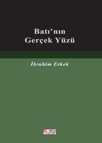 Batı'nın Gerçek Yüzü - İbrahim Erkek - Öncü Kitap