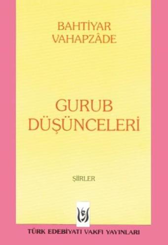 Gurub Düşünceleri - Bahtiyar Vahapzade - Türk Edebiyatı Vakfı Yayınları