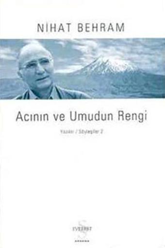 Acının ve Umudun Rengi / Yazılar-Söyleşiler 2 - Nihat Behram - Everest Yayınları