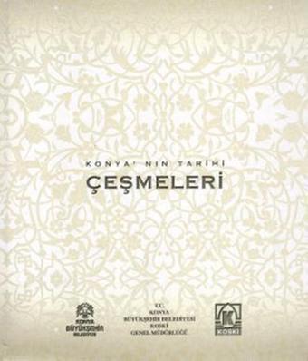 Konya'nın Tarihi Çeşmeleri - Kolektif  - İdeal Kültür Yayıncılık