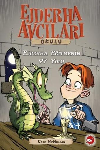 Ejderha Avcıları Okulu 9 - Ejderha Eğitmenin 97 Yolu - Kate Mcmullan - Beyaz Balina Yayınları
