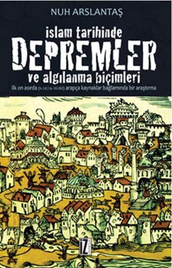 İslam Tarihinde Depremler ve Algılanma Biçimleri - Nuh Arslantaş - İz Yayıncılık