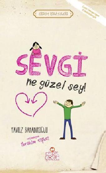 Sevgi Ne Güzel Şey - Yavuz Bahadıroğlu - Nesil Çocuk Yayınları