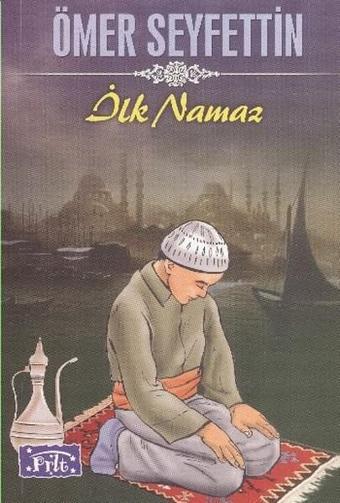 İlk Namaz - Ömer Seyfettin - Parıltı Yayınları