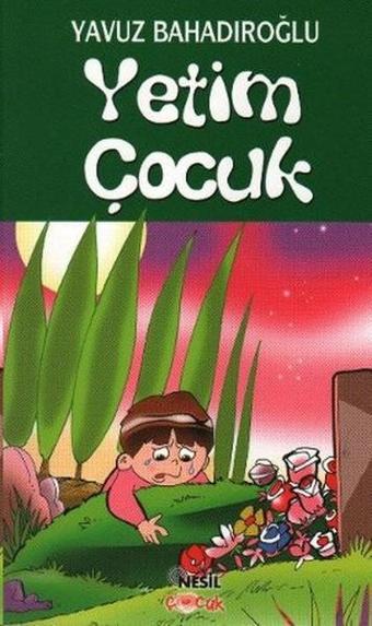 Yetim Çocuk - Yavuz Bahadıroğlu - Nesil Çocuk Yayınları