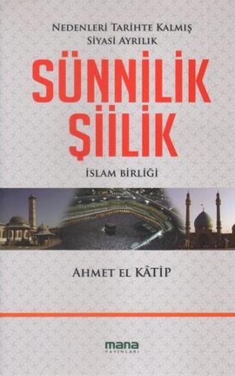 Sünnilik - Şiilik - Ahmet El Katip - Mana Yayınları