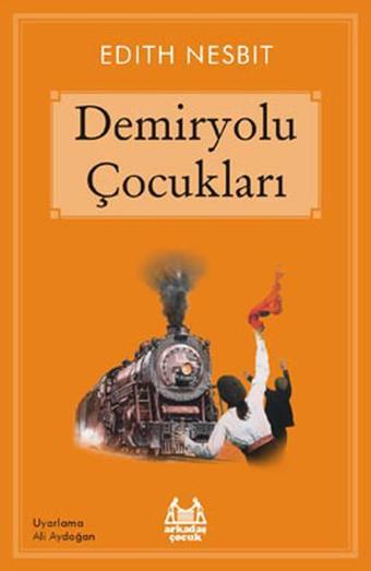 Demiryolu Çocukları - Edith Nesbit - Arkadaş Yayıncılık