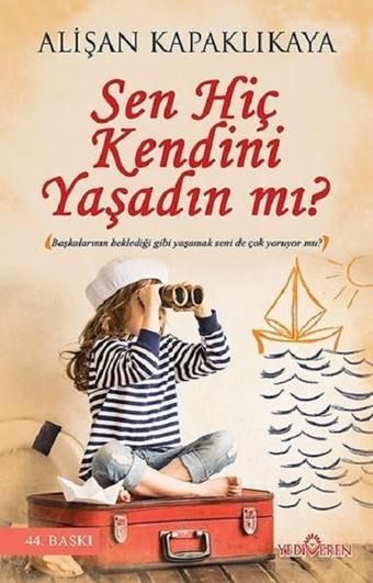 Sen Hiç Kendini Yaşadın mı? - Alişan Kapaklıkaya - Yediveren Yayınları