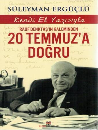 Rauf Denktaş'ın Kaleminden 20 Temmuz'a Doğru - Süleyman Ergüçlü - Bizim Kitaplar