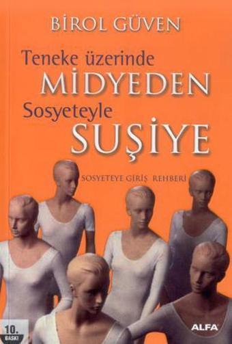 Teneke Üzerinde Midyeden Sosyeteyle Suşiye - Birol Güven - Alfa Yayıncılık