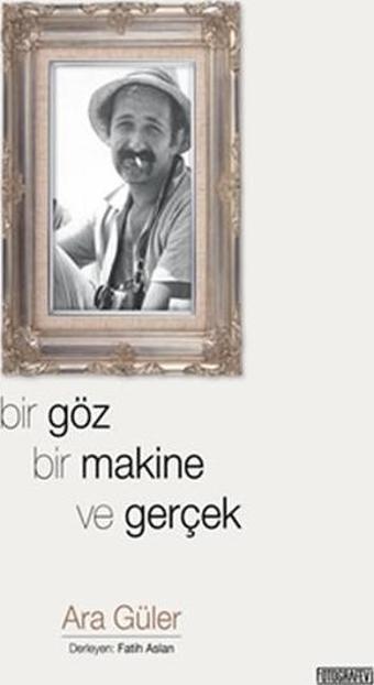 Bir Göz Bir Makine ve Gerçek - Ara Güler - Fotoğrafevi