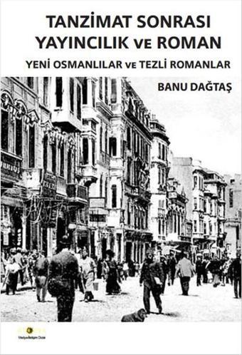 Tanzimat Sonrası Yayıncılık ve Roman - Banu Dağtaş - Ütopya Yayınevi