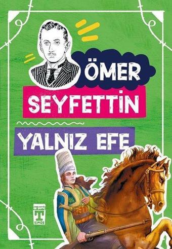 Yalnız Efe 4.5.6.Sınıf Öğrencileri İçin - Ömer Seyfettin - Timaş Çocuk