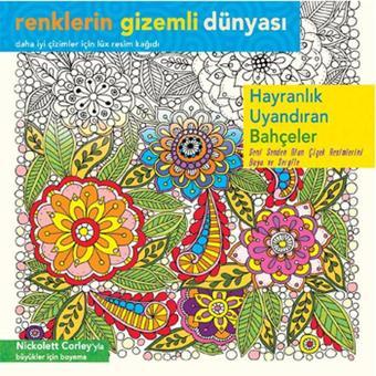 Renklerin Gizemli Dünyası - Hayranlık Uyandıran Bahçeler - Nickolett Corley - Ren Kitap Yayınevi